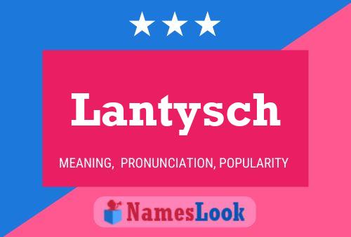 Lantysch Name Poster