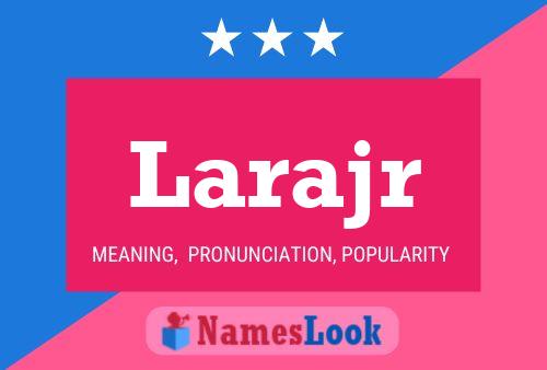 Larajr Name Poster