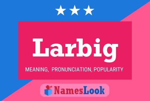 Larbig Name Poster