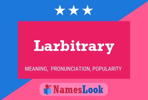 Larbitrary Name Poster