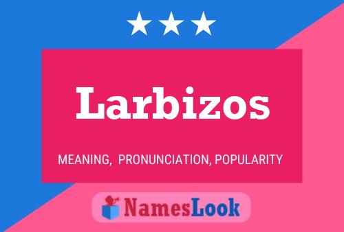 Larbizos Name Poster