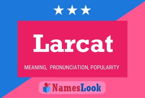 Larcat Name Poster