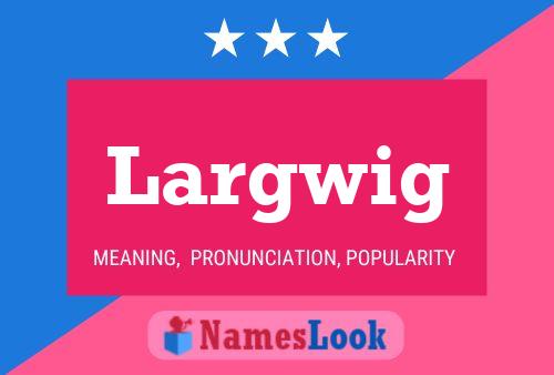 Largwig Name Poster