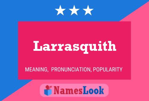 Larrasquith Name Poster