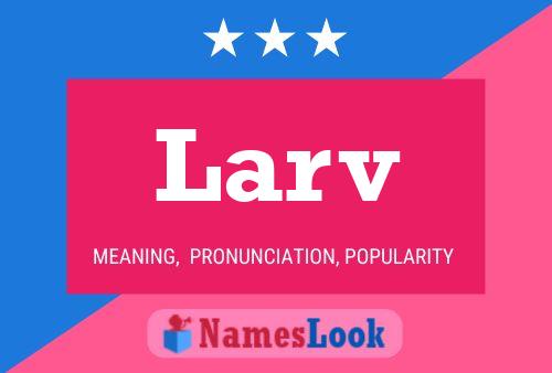 Larv Name Poster