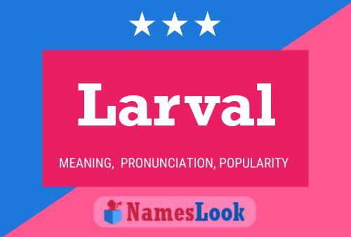 Larval Name Poster