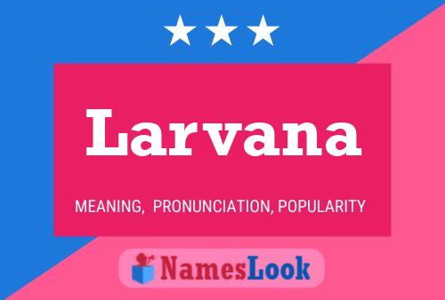 Larvana Name Poster