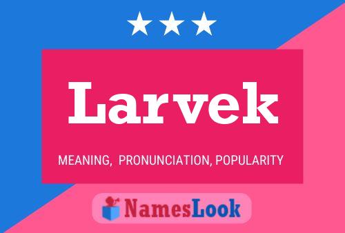 Larvek Name Poster