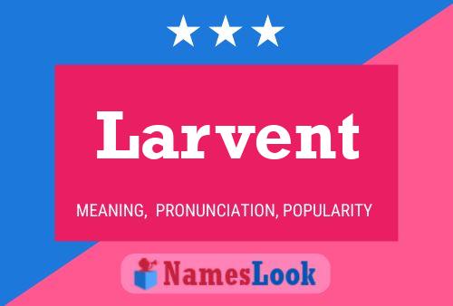 Larvent Name Poster