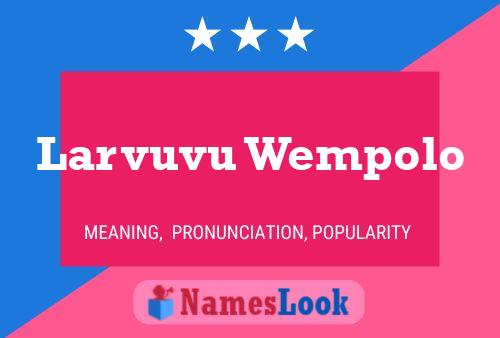 Larvuvu Wempolo Name Poster