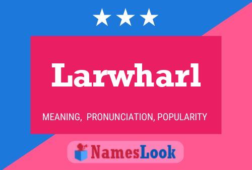 Larwharl Name Poster