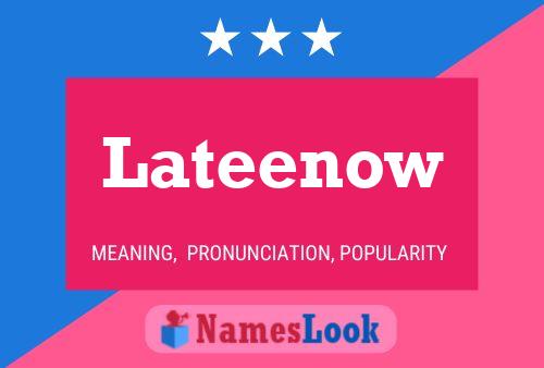 Lateenow Name Poster