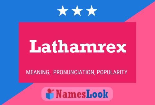 Lathamrex Name Poster