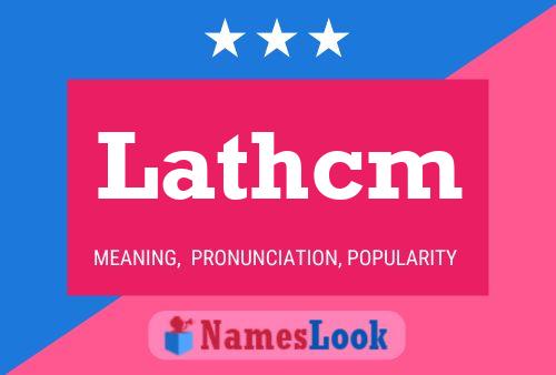 Lathcm Name Poster