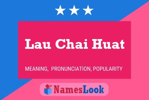 Lau Chai Huat Name Poster