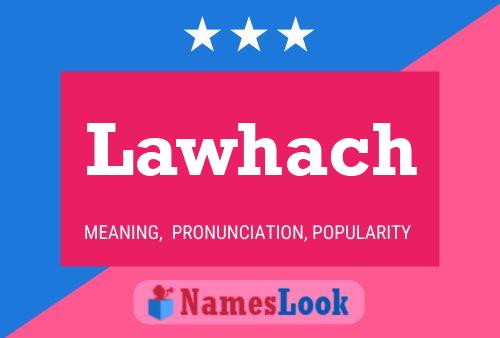 Lawhach Name Poster