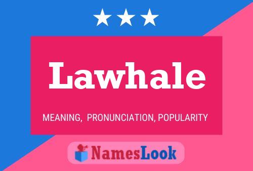 Lawhale Name Poster