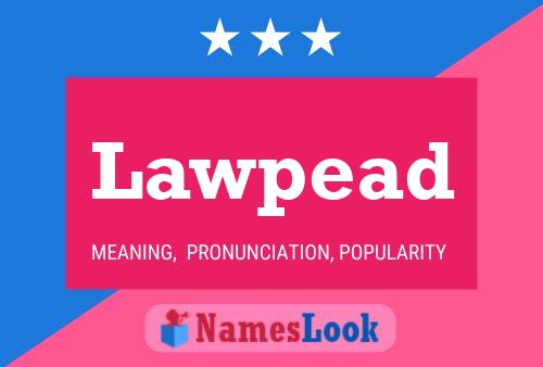 Lawpead Name Poster