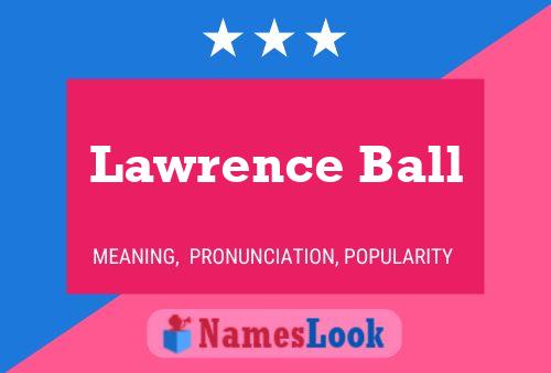 Lawrence Ball Name Poster