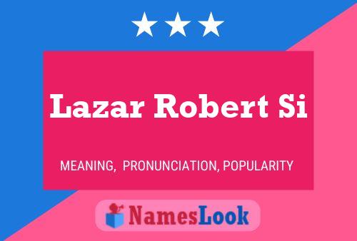 Lazar Robert Si Name Poster