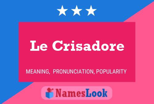 Le Crisadore Name Poster