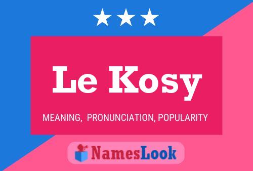 Le Kosy Name Poster