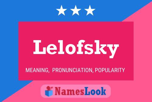 Lelofsky Name Poster