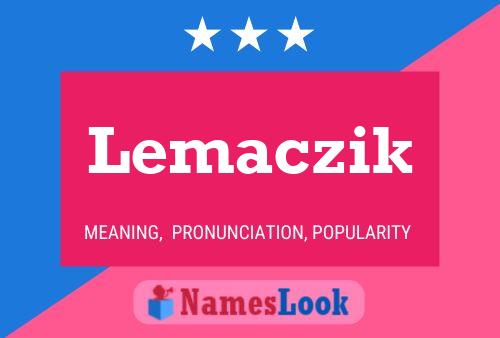 Lemaczik Name Poster