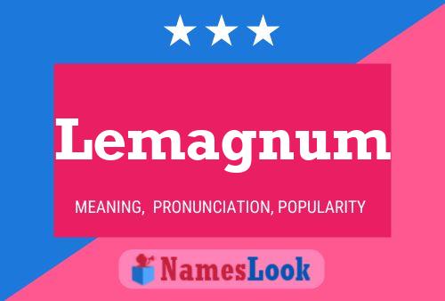 Lemagnum Name Poster