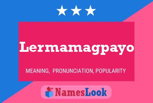 Lermamagpayo Name Poster