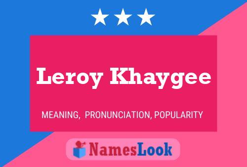 Leroy Khaygee Name Poster