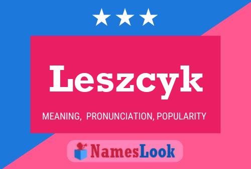 Leszcyk Name Poster