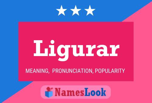 Ligurar Name Poster