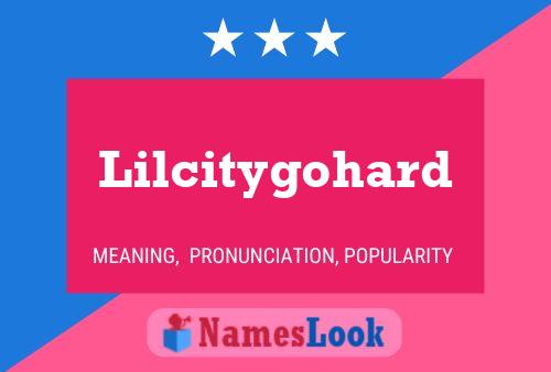 Lilcitygohard Name Poster