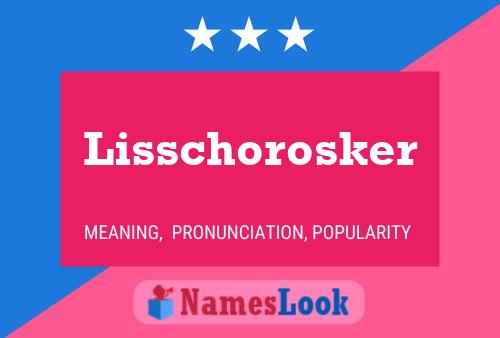 Lisschorosker Name Poster