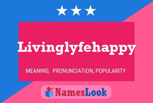 Livinglyfehappy Name Poster