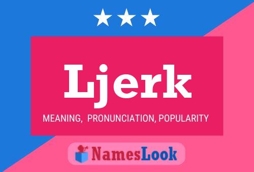 Ljerk Name Poster