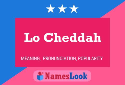 Lo Cheddah Name Poster