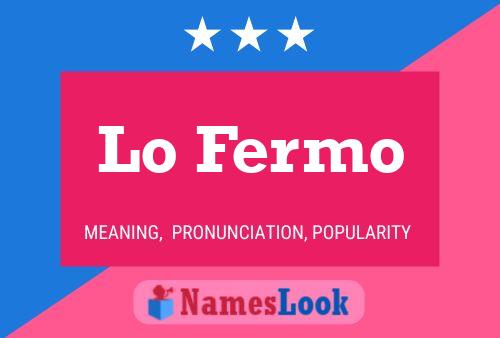 Lo Fermo Name Poster