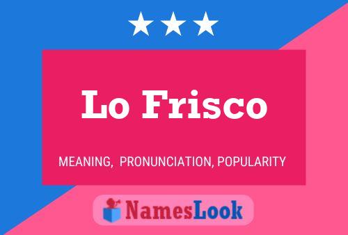 Lo Frisco Name Poster