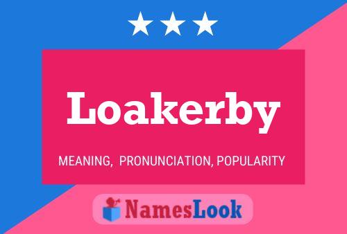 Loakerby Name Poster