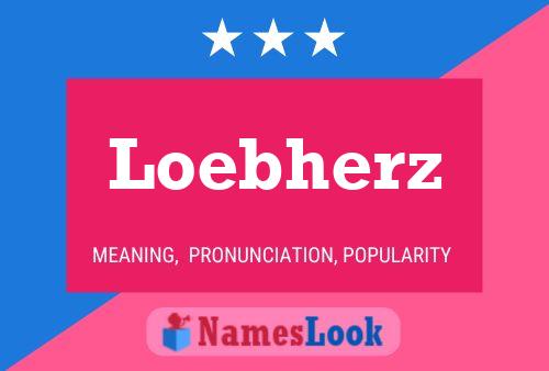 Loebherz Name Poster