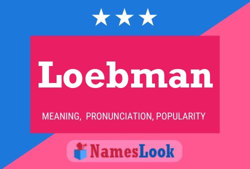 Loebman Name Poster