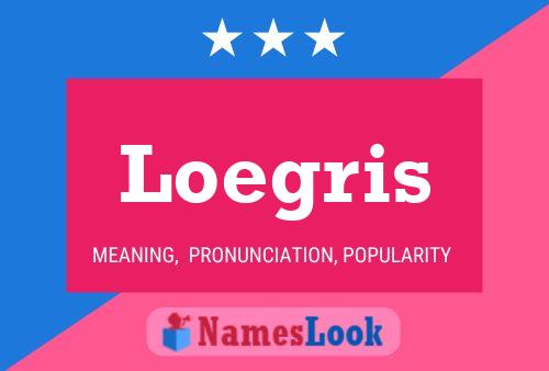 Loegris Name Poster