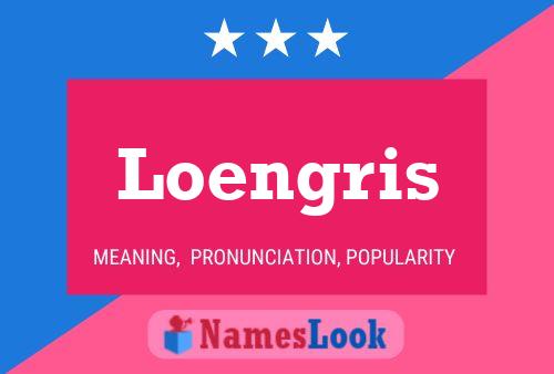 Loengris Name Poster