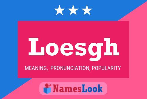 Loesgh Name Poster