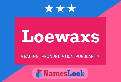 Loewaxs Name Poster