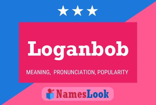 Loganbob Name Poster