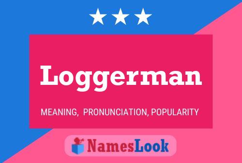 Loggerman Name Poster