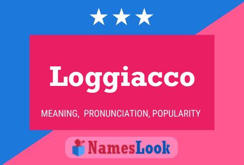 Loggiacco Name Poster